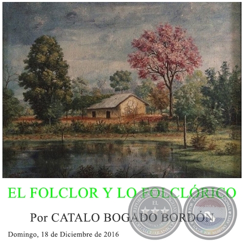 EL FOLCLOR Y LO FOLCLÓRICO - Por CATALO BOGADO BORDÓN - Domingo, 18 de Diciembre de 2016